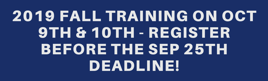 2019 Fall Training on Oct 9th & 10th - Register Before the Sep 25th Deadline!