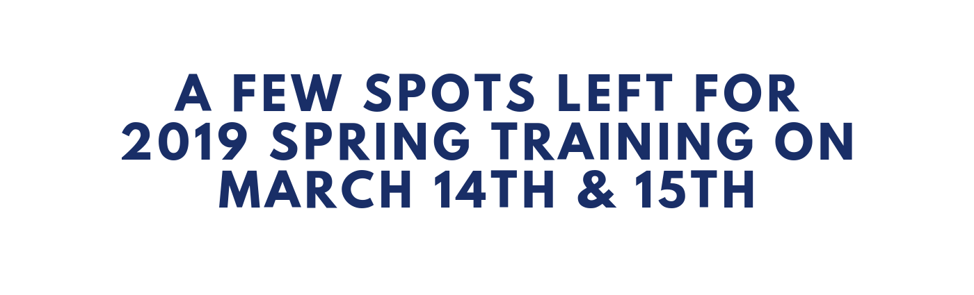 A Few Spots Left for 2019 Spring Training on March 14th & 15th