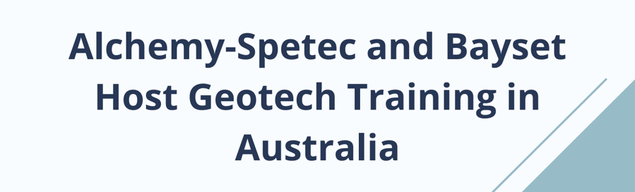Alchemy-Spetec and Bayset Host Geotech Training in Australia