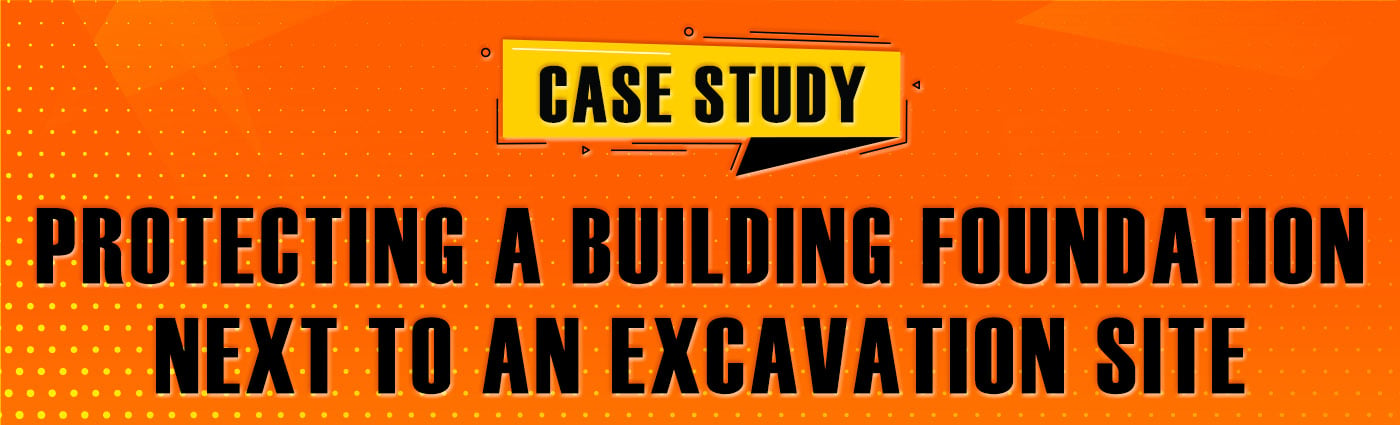 Banner - Case Study Protecting a Building Foundation Next to an Excavation Site