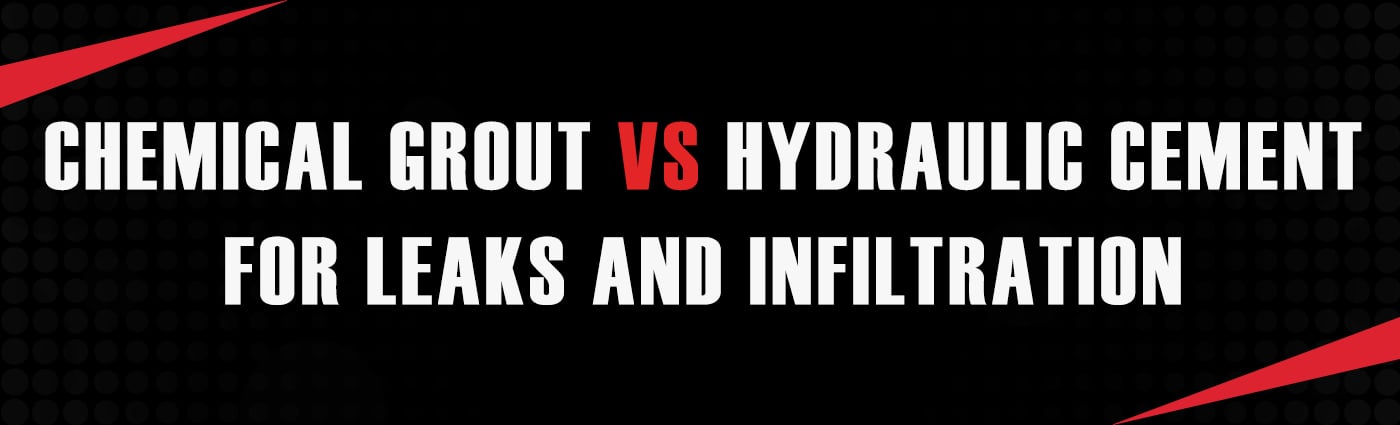 Banner - Chemical Grout vs Hydraulic Cement for Leaks and Infiltration