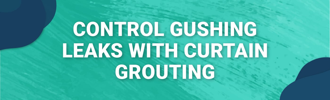 Banner - Control Gushing Leaks with Curtain Grouting
