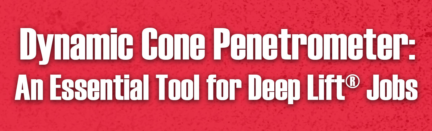 Banner - Dynamic Cone Penetrometer An Essential Tool for Deep Lift Jobs