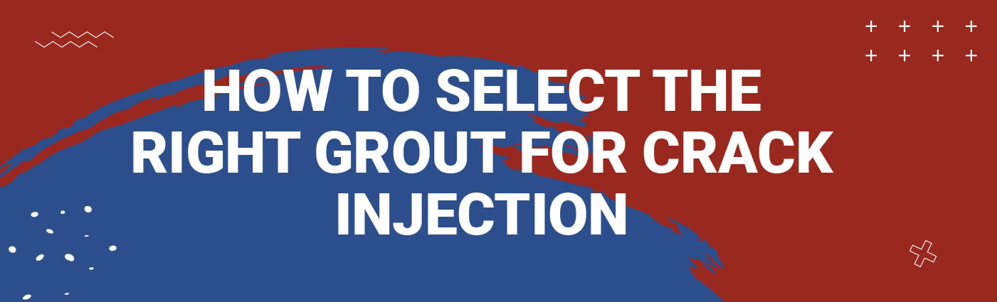 Banner - How to Select the Right Grout for Crack Injection