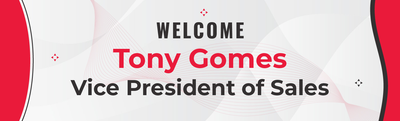 Banner - Welcome Tony Gomes VP of Sales