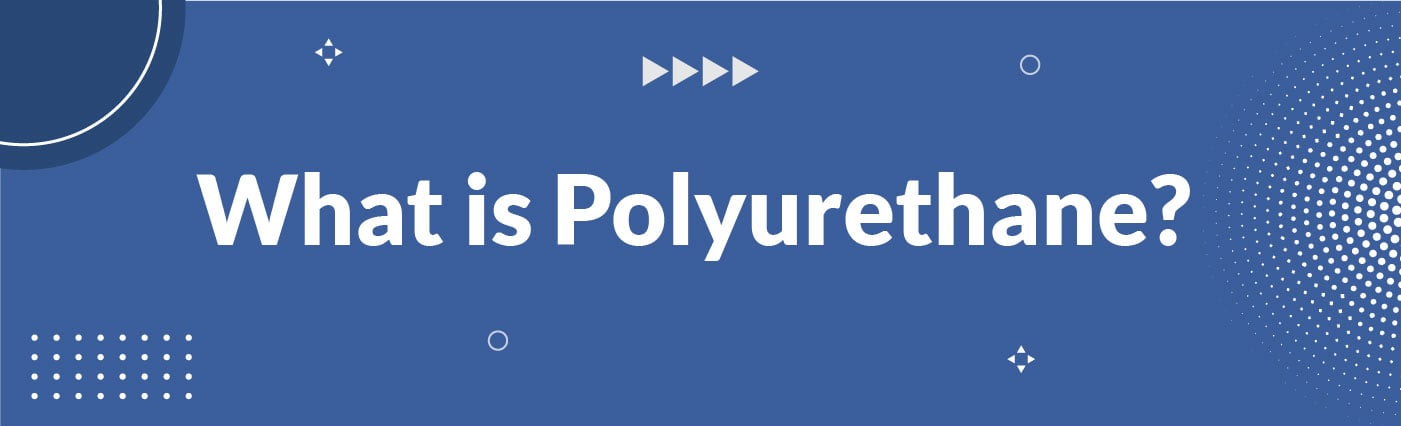 Banner - What is Polyurethane
