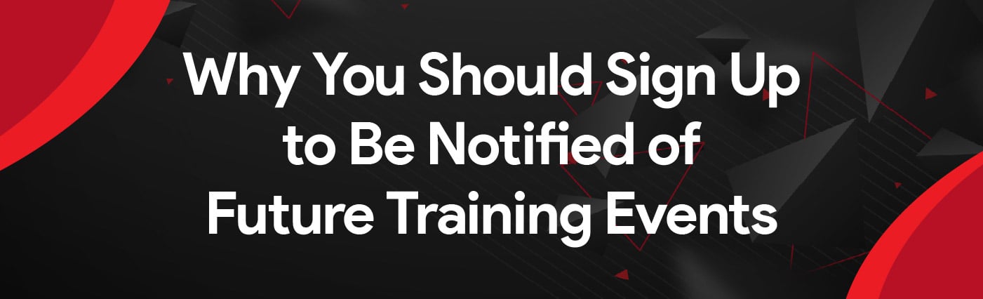 Banner - Why You Should Sign Up to Be Notified of Future Training Events
