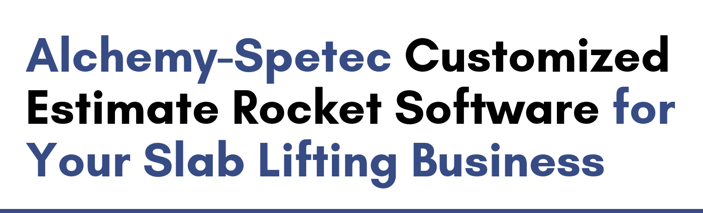 Alchemy-Spetec Customized Estimate Rocket Software for Your Slab Lifting Business