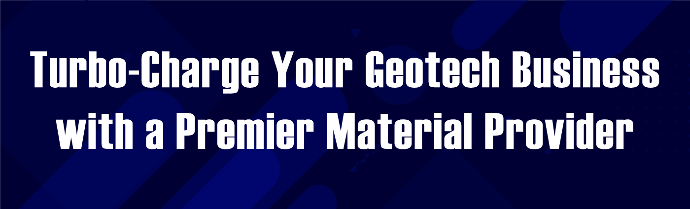 Blog Banner-Turbo-Charge Your Geotech Business with a Premier Material Provider