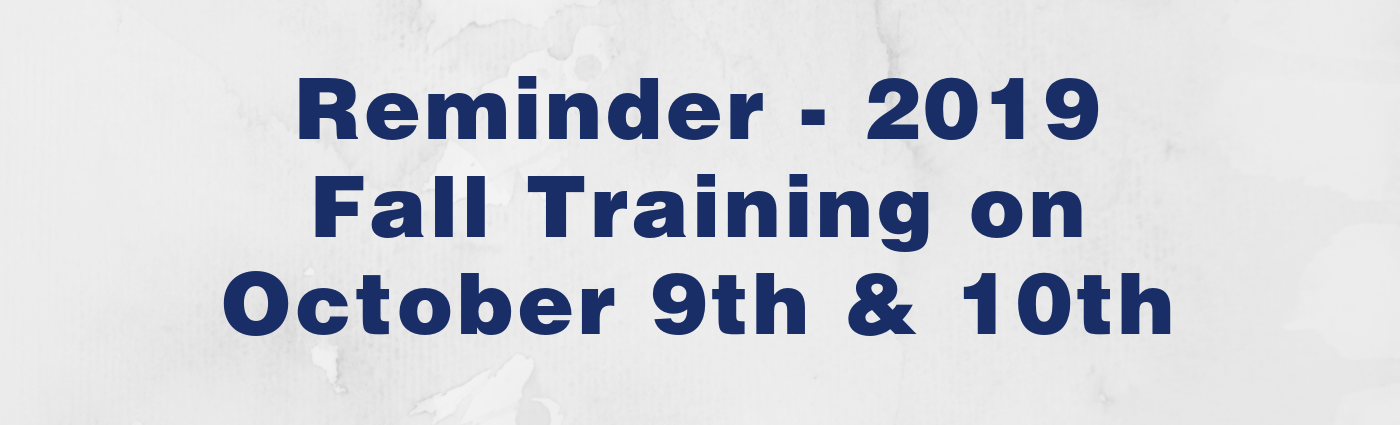 Reminder - 2019 Fall Training on October 9th & 10th