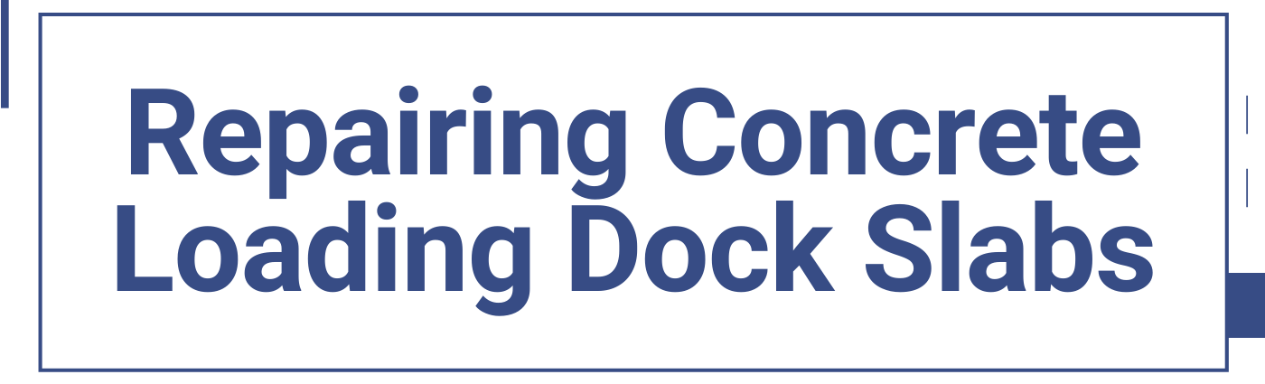 Repairing Concrete Loading Dock Slabs
