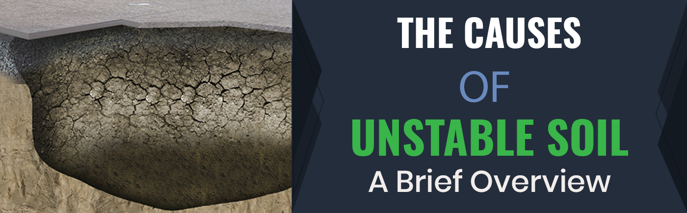 Unstable soil can threaten the stability, security, and safety of infrastructures and can damage, degrade, and even destroy a number of structures. There are a variety of factors that can cause unstable soil. Read more...