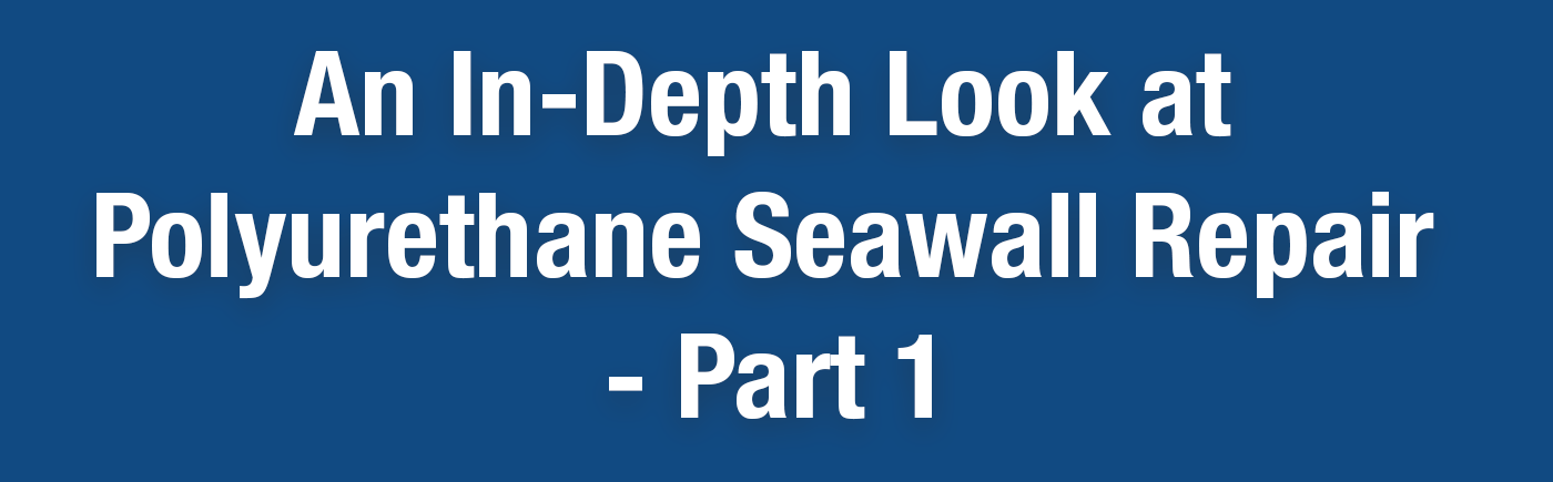 An in-depth look at polyurethane seawall repair - a powerful, painless and rapid way to repair seawalls instead of replacing them. Read more...