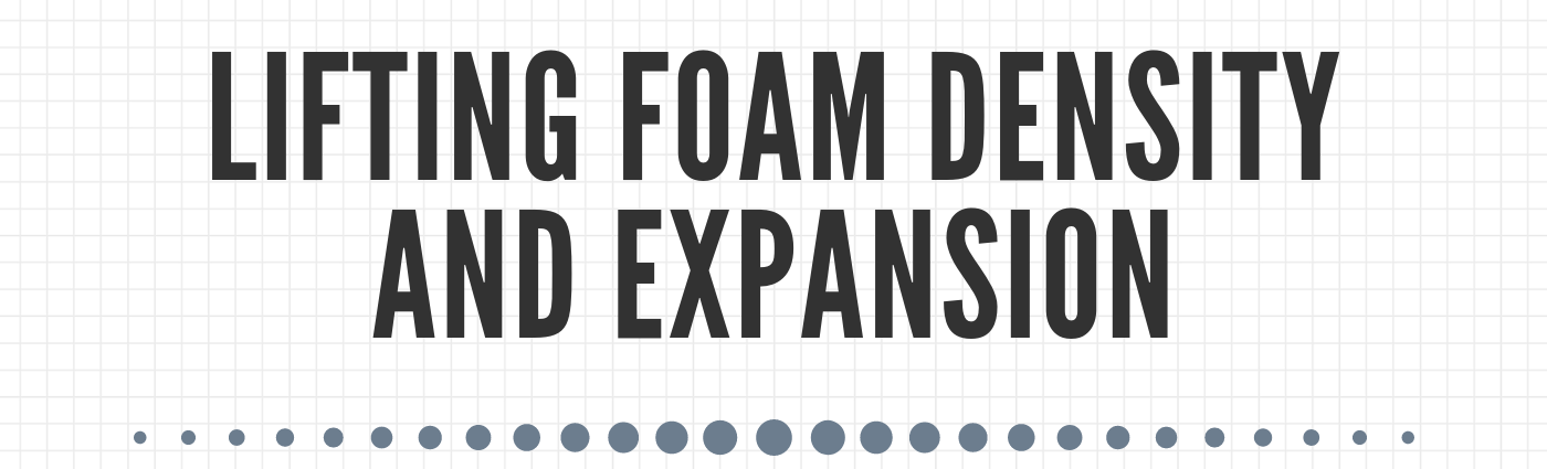 Lifting Foam Density and Expansion